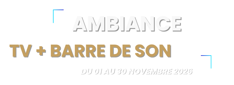 Pack Ambiance : TV + barre de son, du 1er au 30 novembre 2026